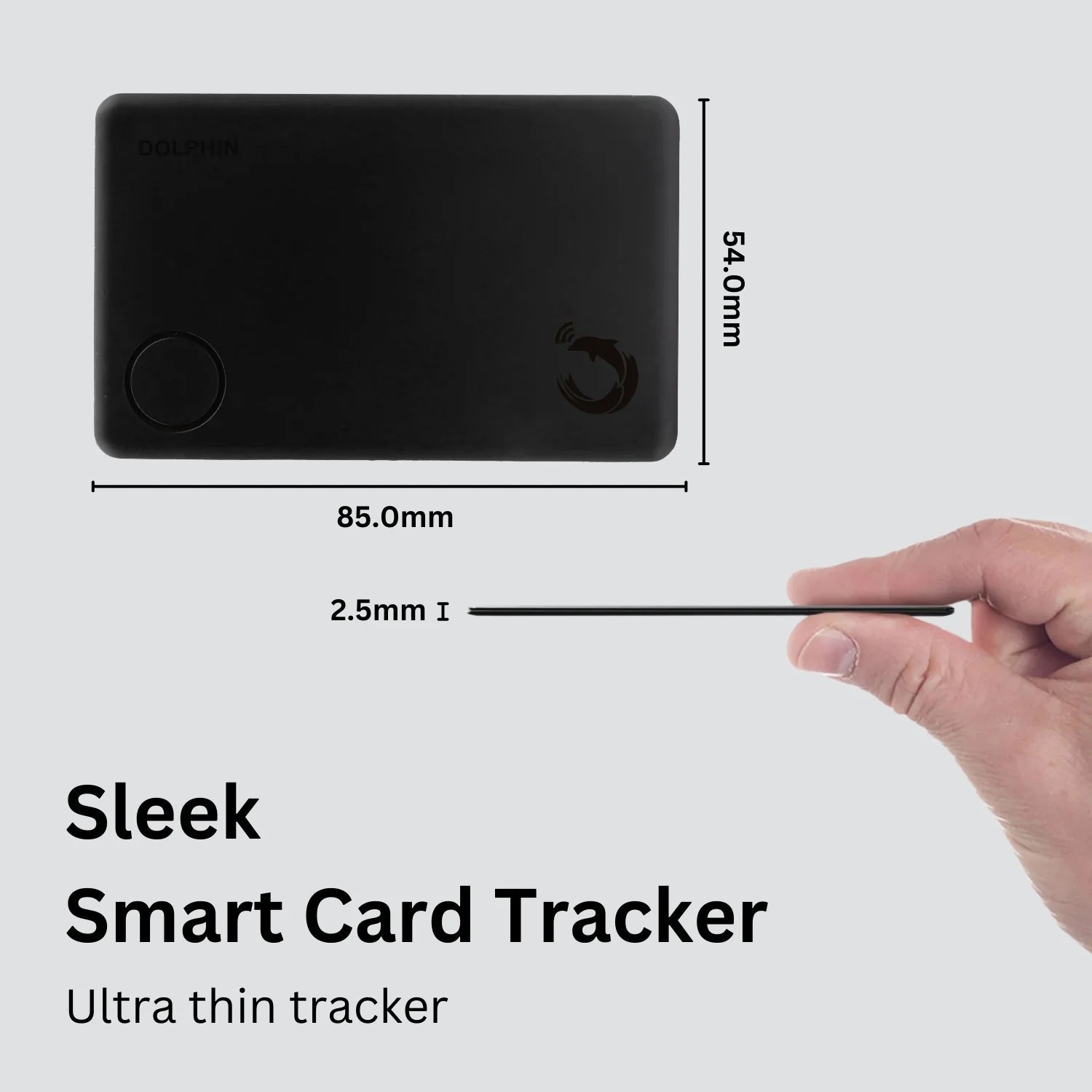 Dolphin Smart Tracker Sleek Slide into wallets, passports and where space is limited | 3 yrs battery life